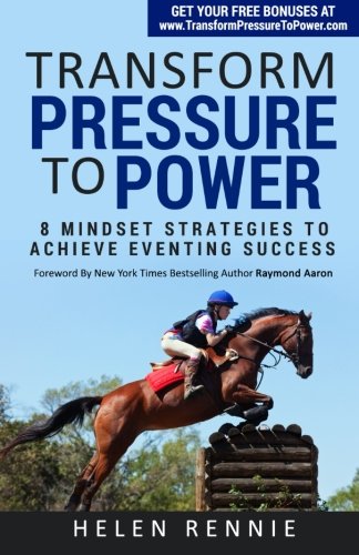 Transform Pressure To Power: 8 Mindset Strategies To Achieve Eventing Success Leisure & Fun