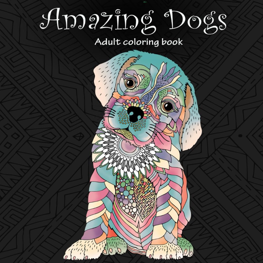 Amazing Dogs: Adult Coloring Book (Stress Relieving Creative Fun Drawings to Calm Down, Reduce Anxiety & Relax.) Film, Art & Culture