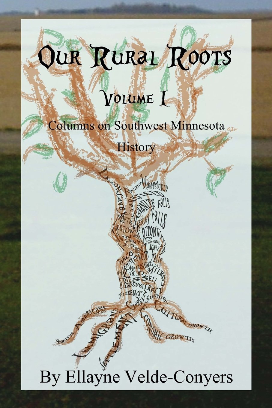 Our Rural Roots: Columns on Southwestern Minnesota History: Vol I Politics & History