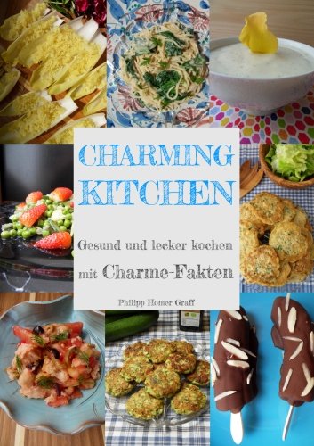 Charming Kitchen: Gesund und lecker kochen mit Charme-Fakten Cooking & Enjoying