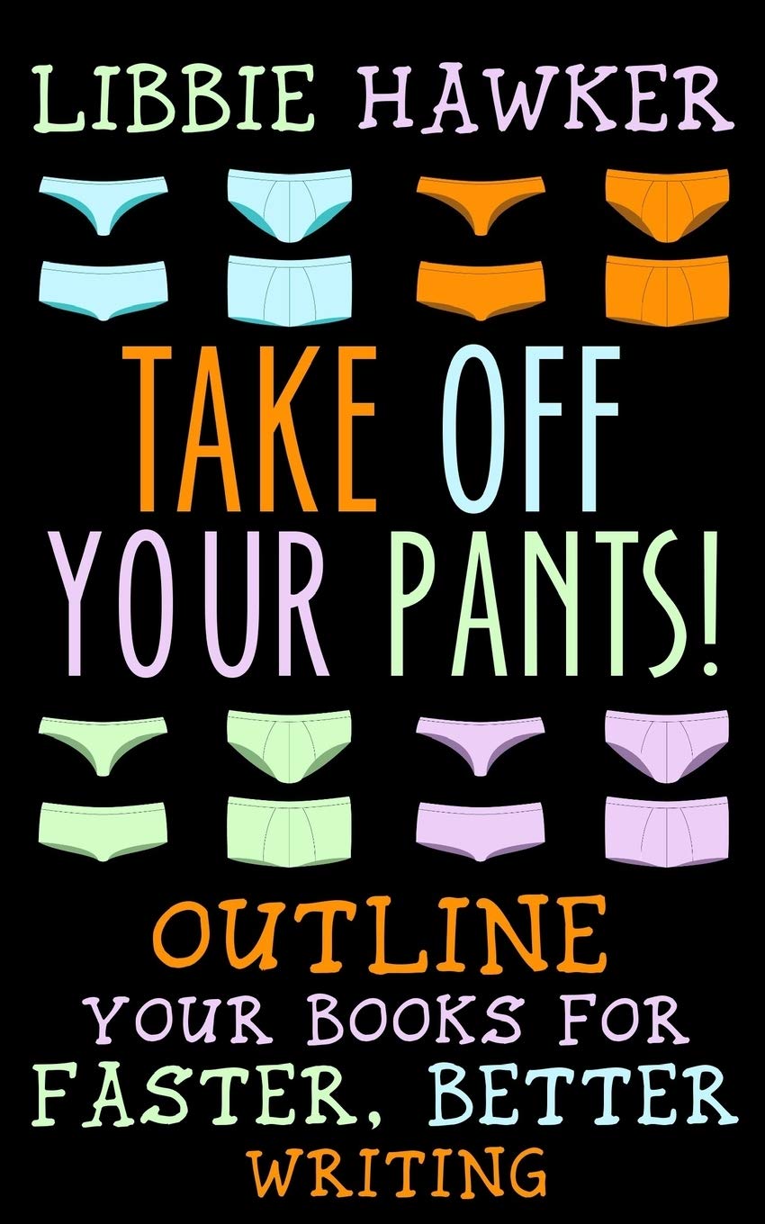 Take Off Your Pants!: Outline Your Books for Faster, Better Writing Books