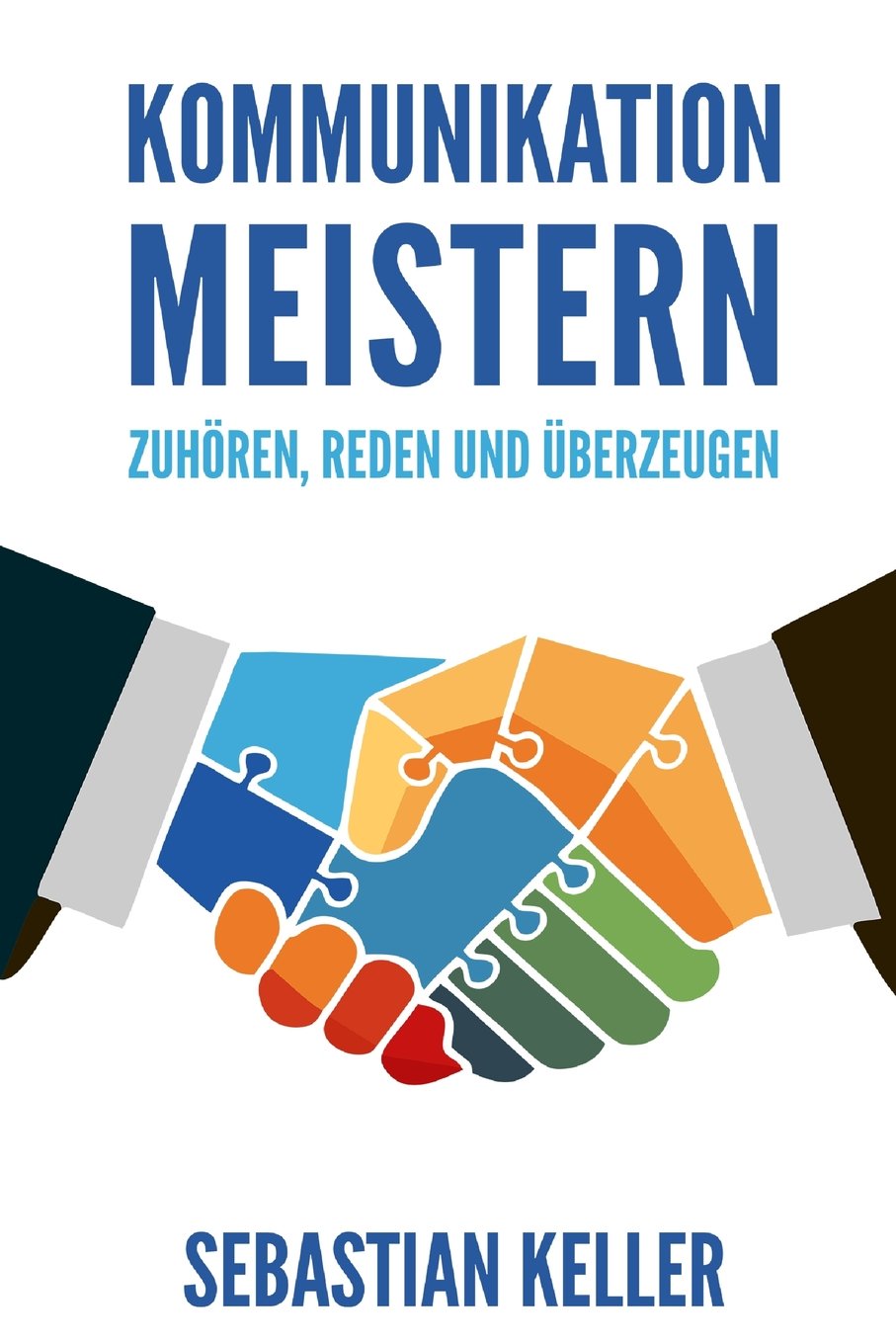 Kommunikation meistern: Zuhören, reden und überzeugen - So kommunizieren Sie effektiv und vermitteln Ihre Ideen überzeugend! Psychology