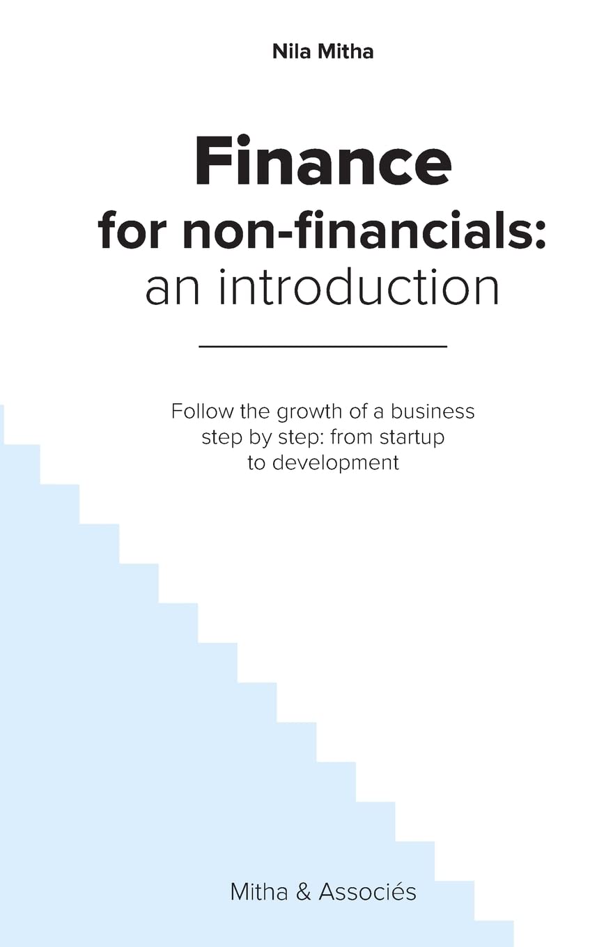 Finance for Non-Financials : An Introduction: Follow the growth of a business step by step: from startup to development book