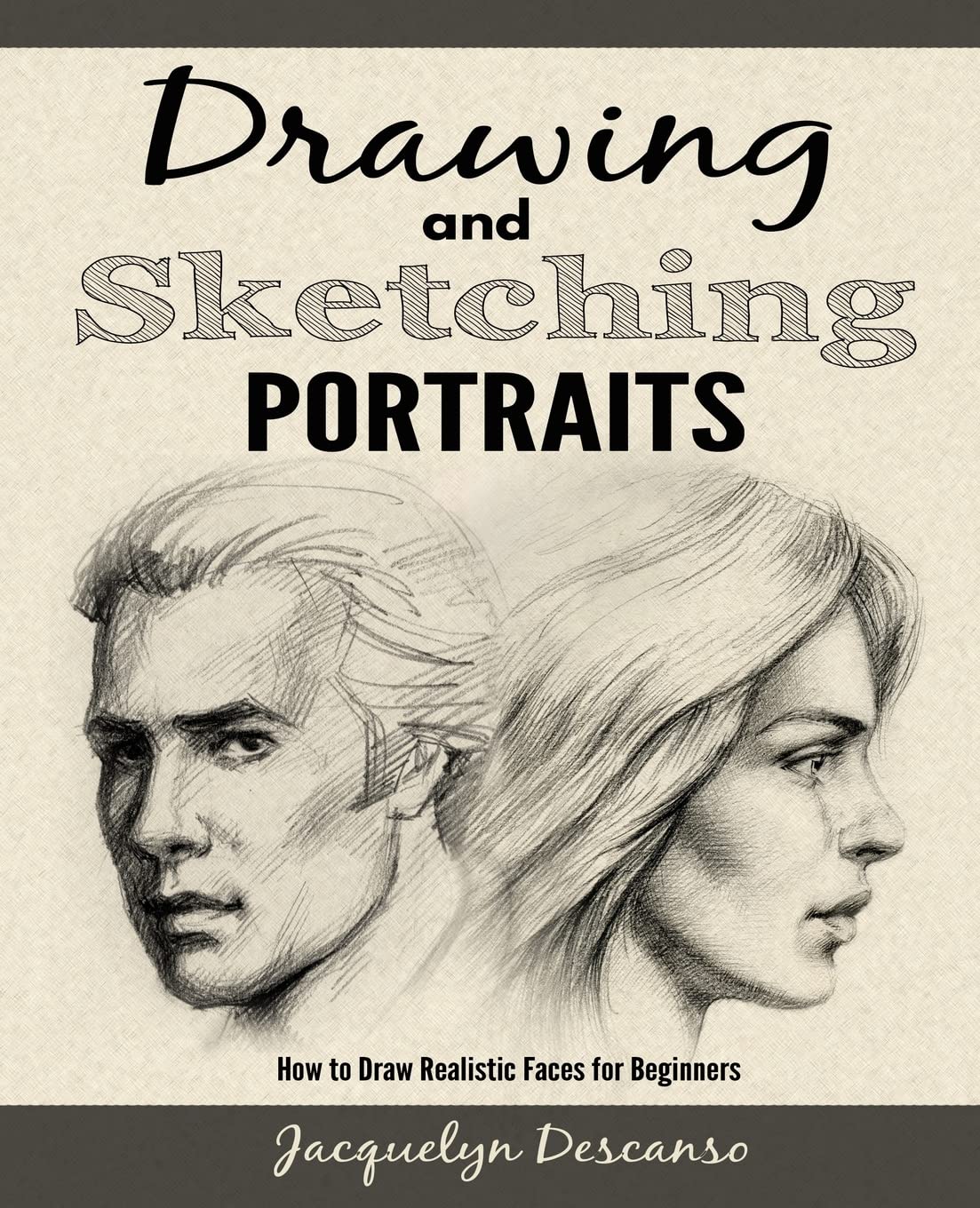 Drawing and Sketching Portraits: How to Draw Realistic Portraits for Beginners Arts & Music