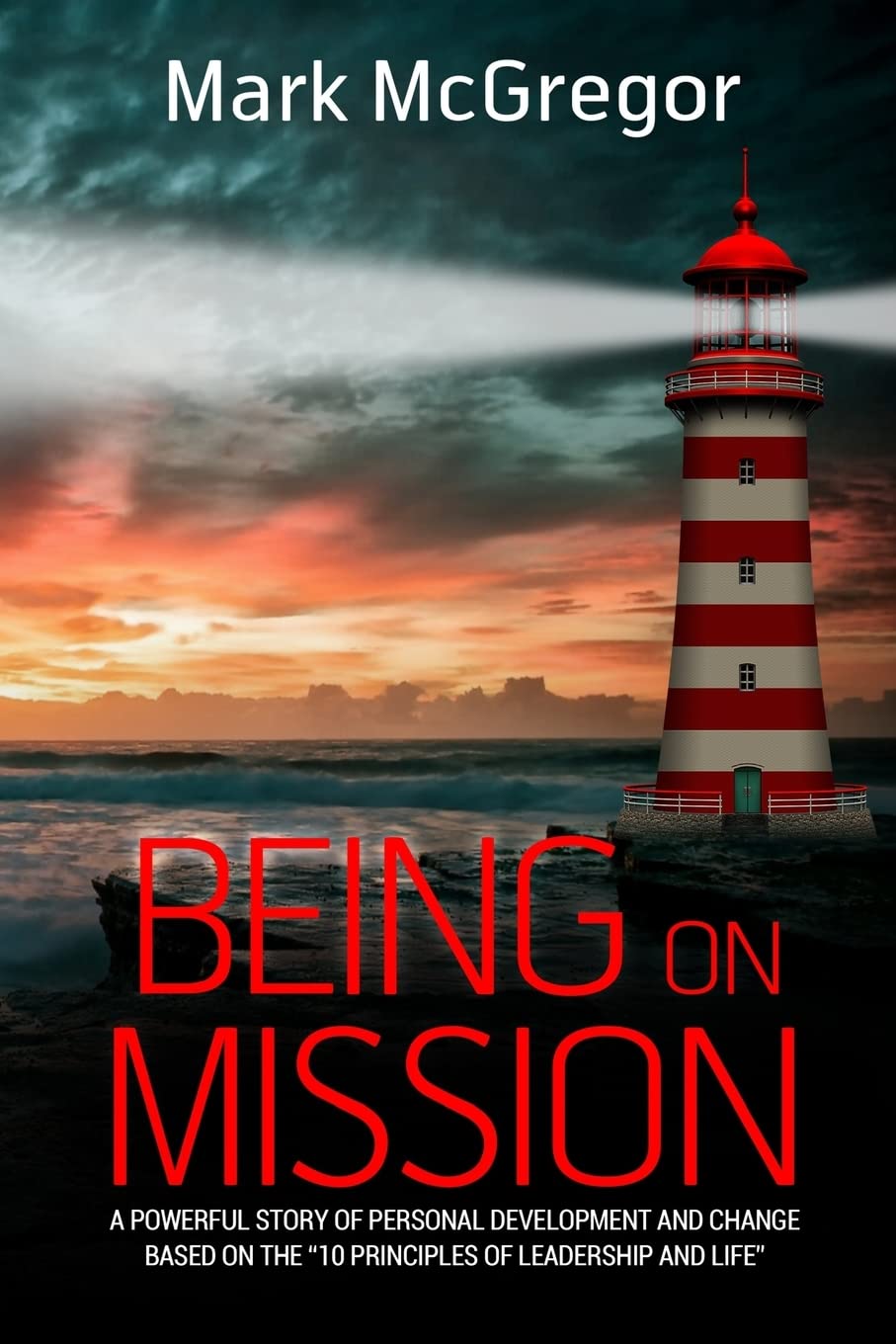 Being On Mission: A powerful story of personal development and change based on the '10 Principles of Leadership and Life' Business, Finance & Career