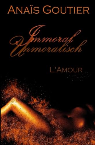 Immoral - Unmoralisch. L'Amour: Band 3. Sinnlicher Liebesroman Contemporary literature