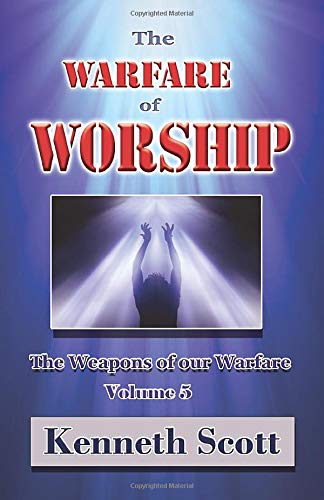 The Warfare of Worship (The Weapons of our Warfare, Band 5) Religion & Esotericism