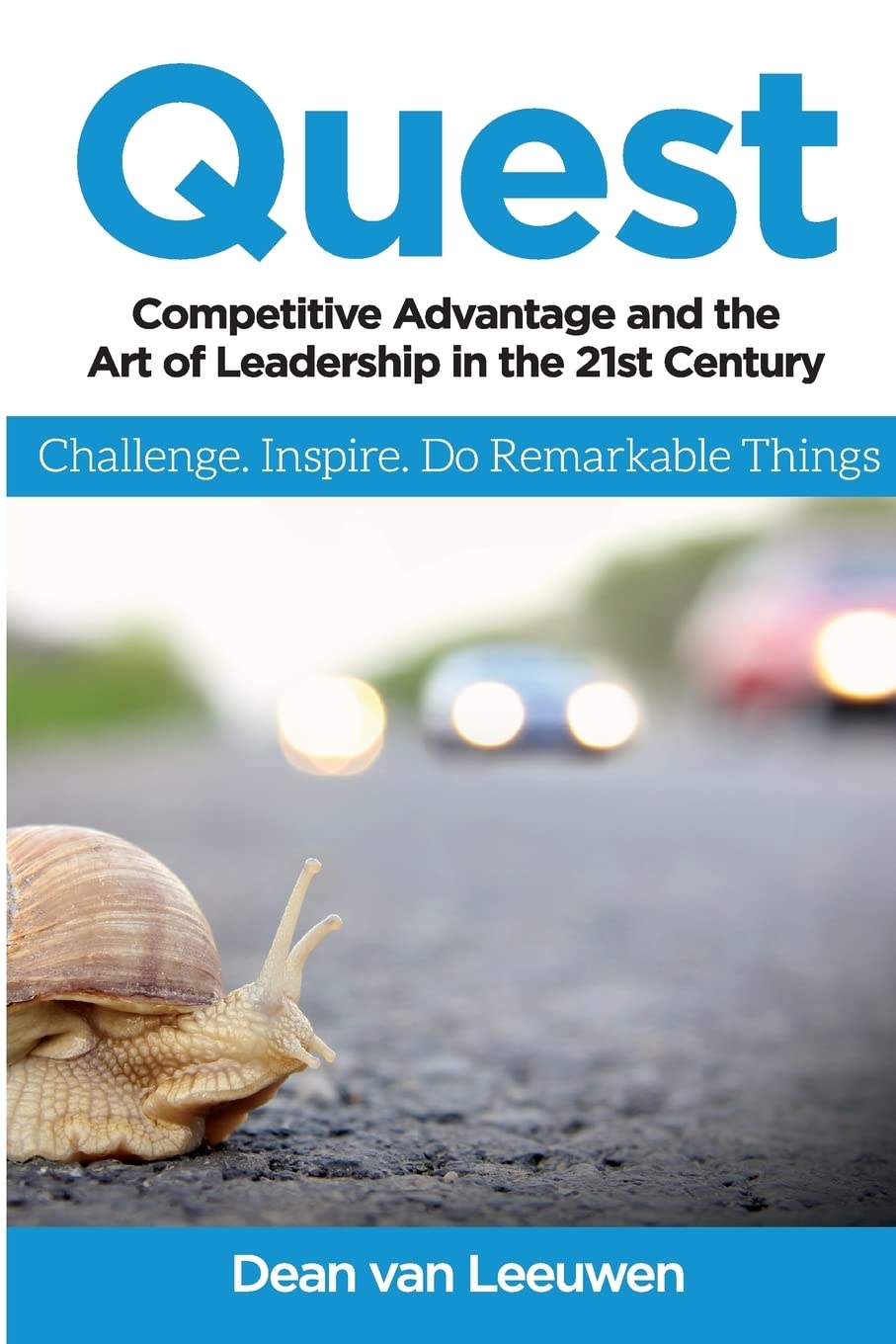 Quest: Competitive Advantage and the Art of Leadership in the 21st Century Business, Finance & Career