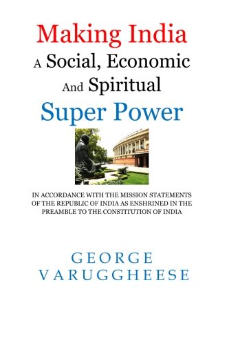 Making India a Social, Economic and Spiritual Super Power: According to the Missions Statements of the Republic of India as enshrined in the Preamble to the Constitution of India Social Sciences
