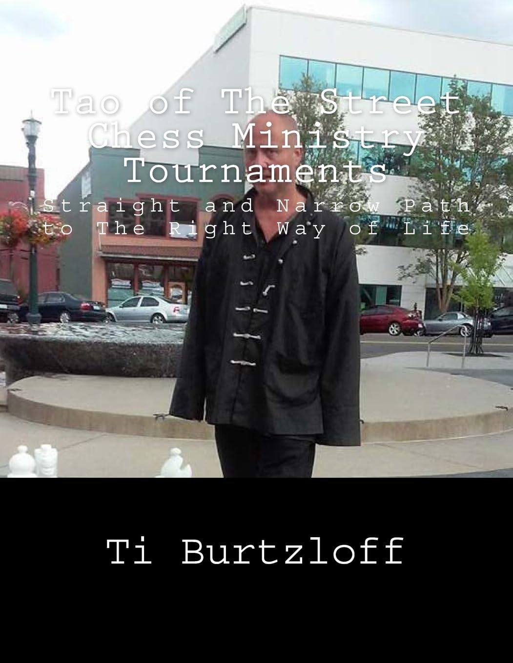 Tao of The Street Chess Ministry Tournaments: Straight and Narrow Path to The Right Way of Life Leisure & Fun