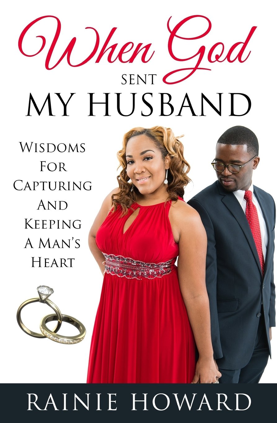 When God Sent My Husband: Wisdoms For Capturing And Keeping A Man's Heart Partnership & Love