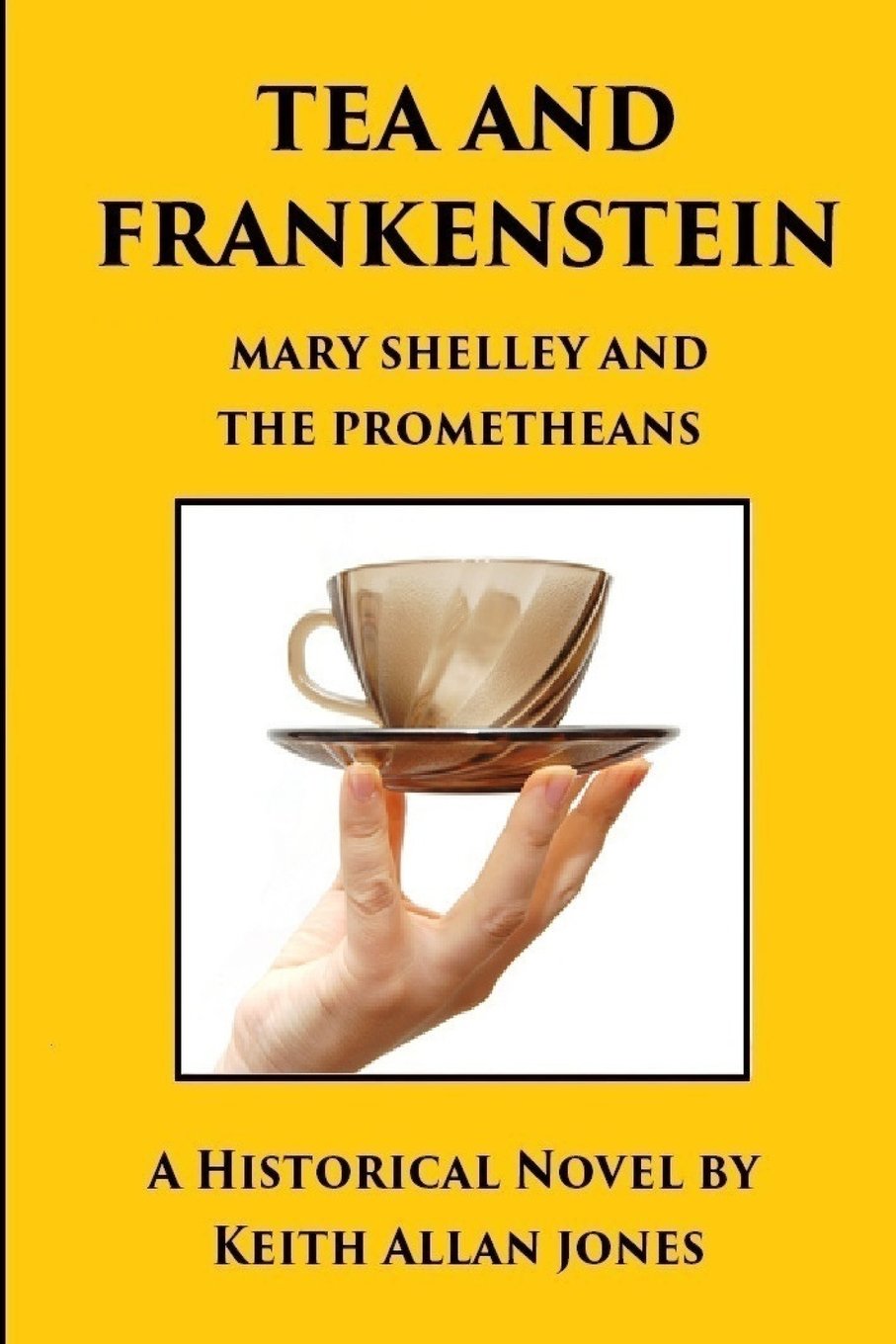Tea and Frankenstein: Mary Shelley and the Prometheans Historical Fiction