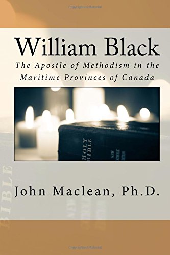William Black: The Apostle of Methodism in the Maritime Provinces of Canada Religion & Esotericism