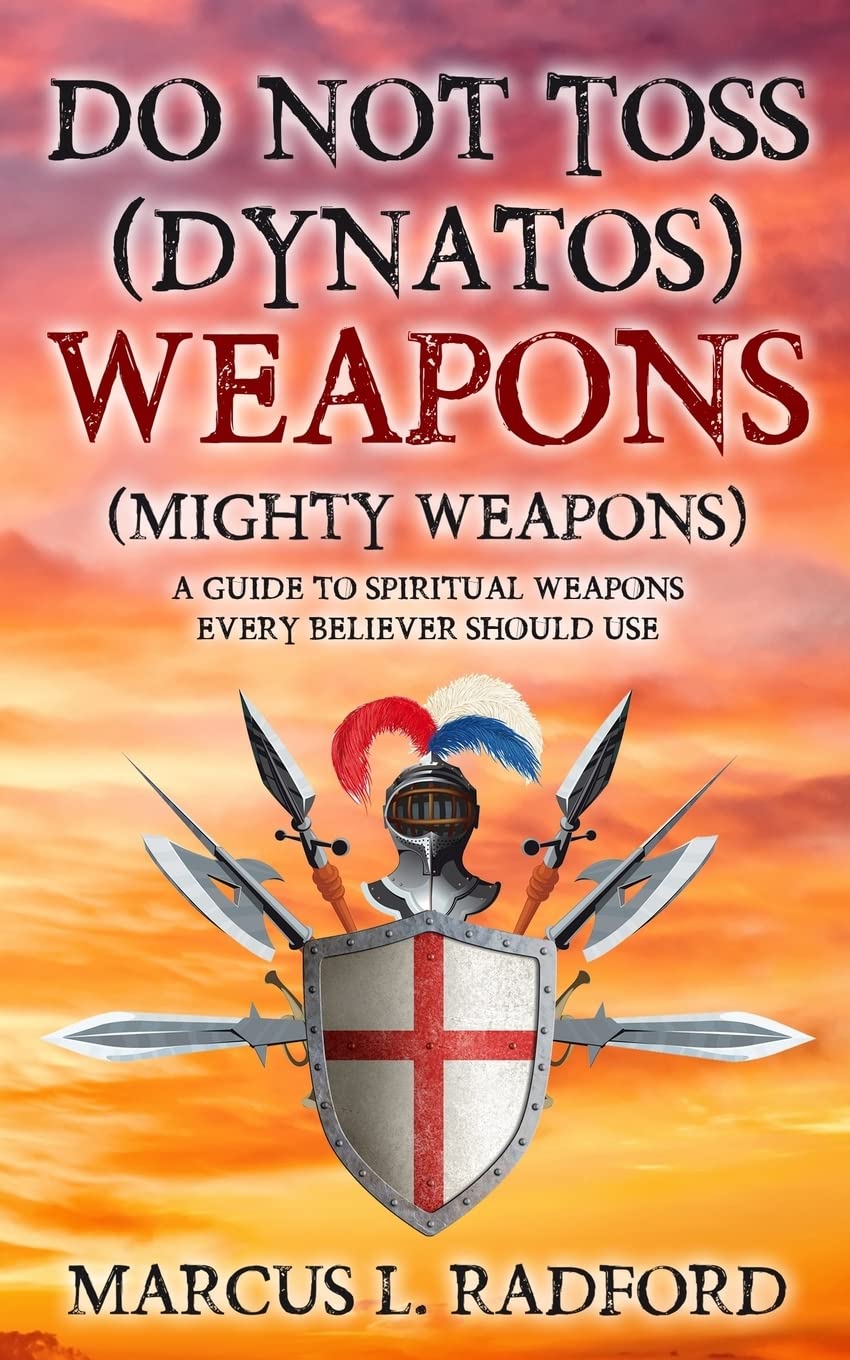 Do Not Toss (DYNATOS) Weapons: A Guide to Spiritual Weapons Every Believer Should Use Religion & Esotericism