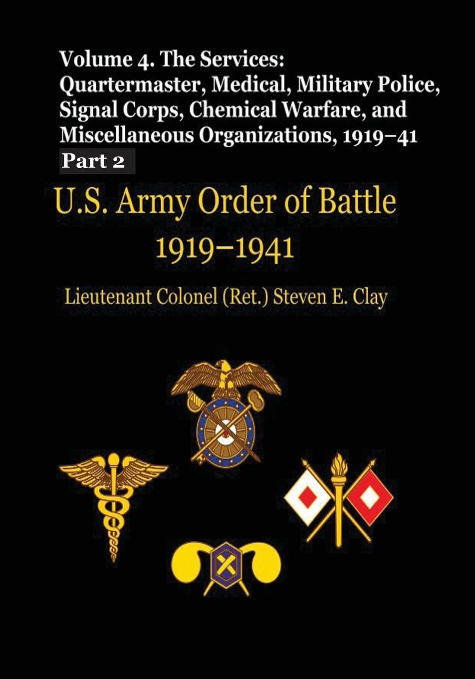 US Army Order of Battle, 1919-1941: Volume 4 - The Services: Quartermaster, Medical, Military Police, Signal Corps, Chemical Warfare, and Miscellaneous Organizations, 1919-41 (Part 2) Politics & History
