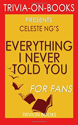 Trivia: Everything I Never Told You: A Novel by Celeste Ng (Trivia-on-Books) Leisure & Fun