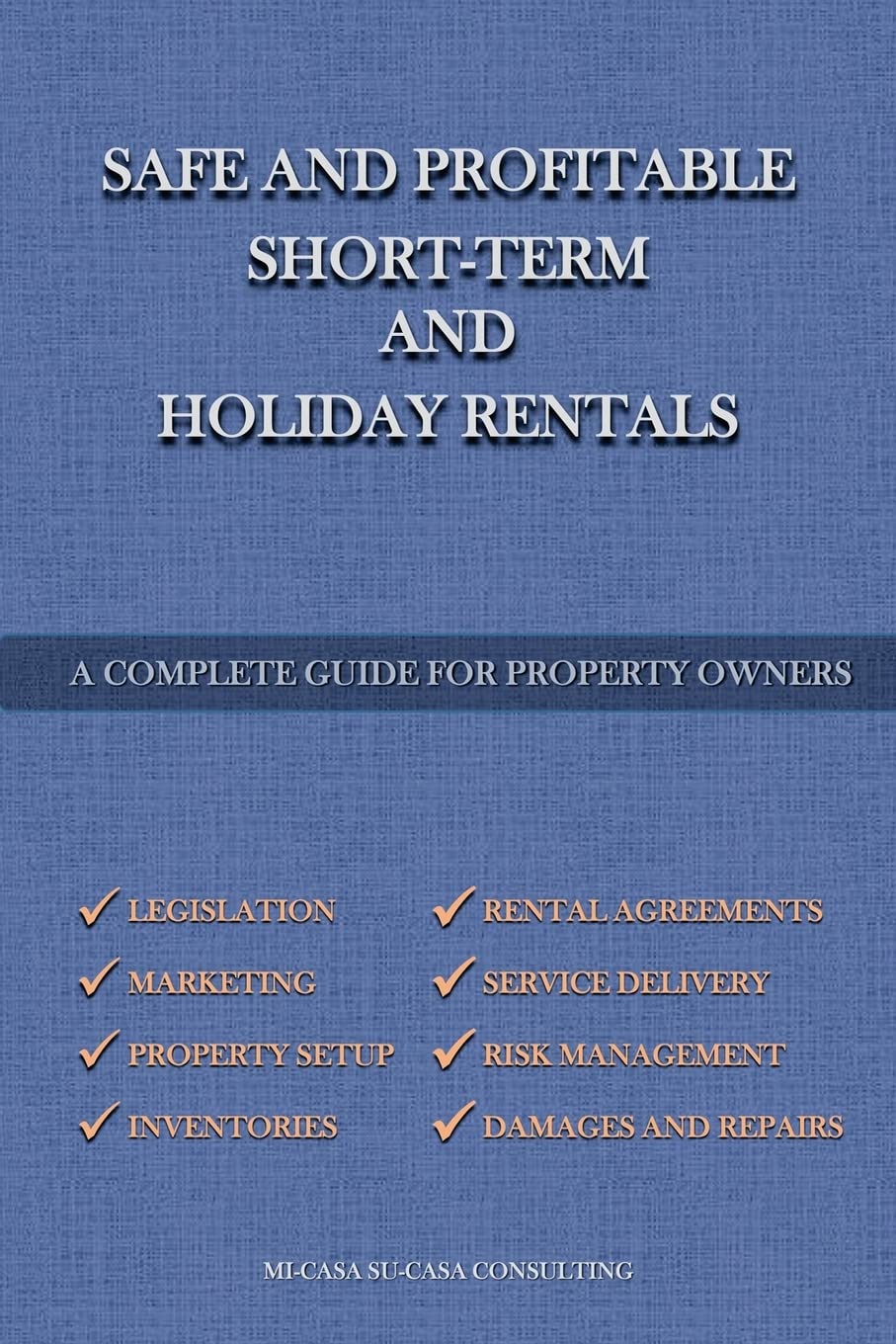 Safe And Profitable Short Term And Holiday Rentals: A Complete Guide For Property Owners Learning & Reference