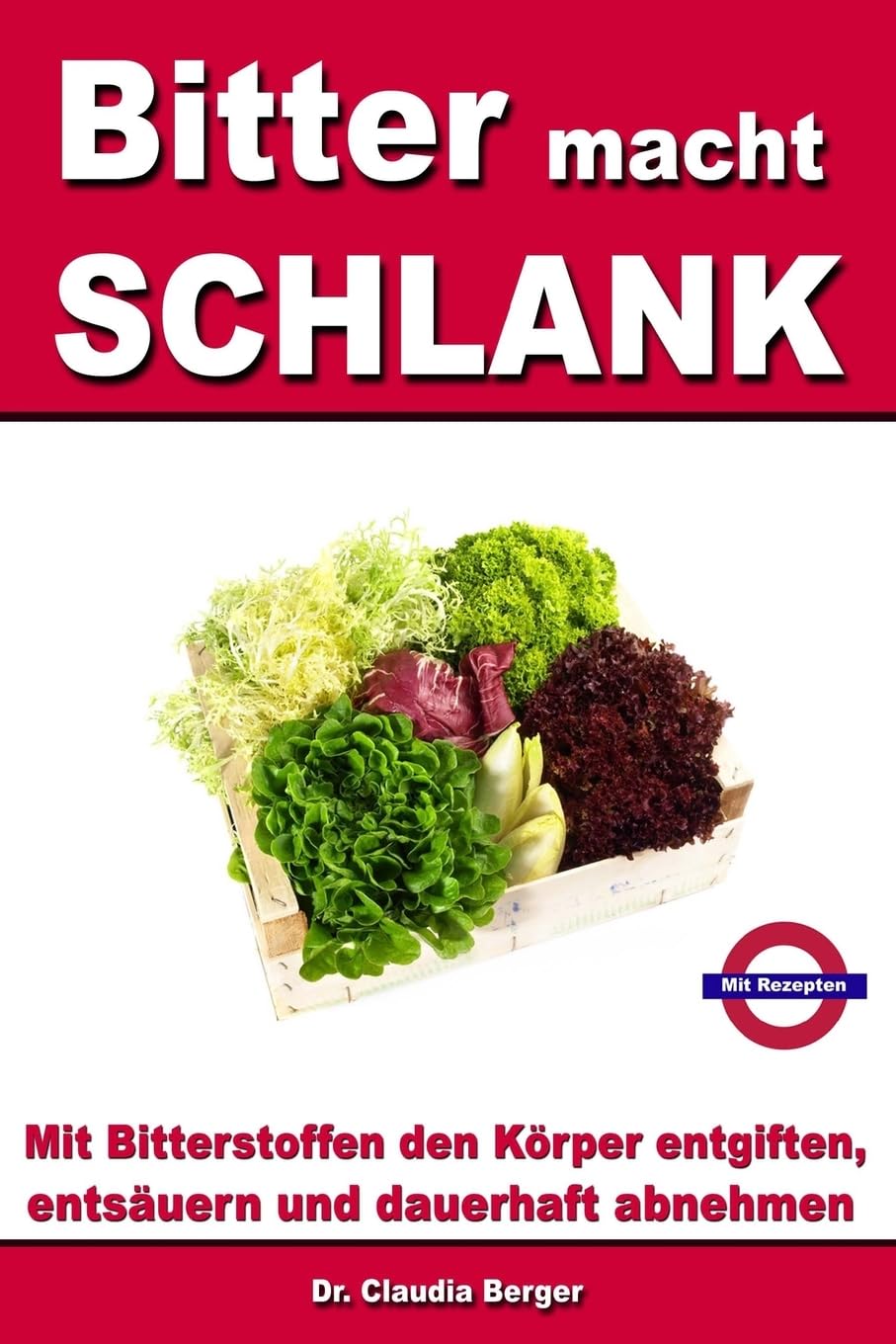 Bitter macht SCHLANK - Mit Bitterstoffen entgiften, entsäuern und dauerhaft abnehmen: Mit Rezepten Health, Nutrition & Fitness