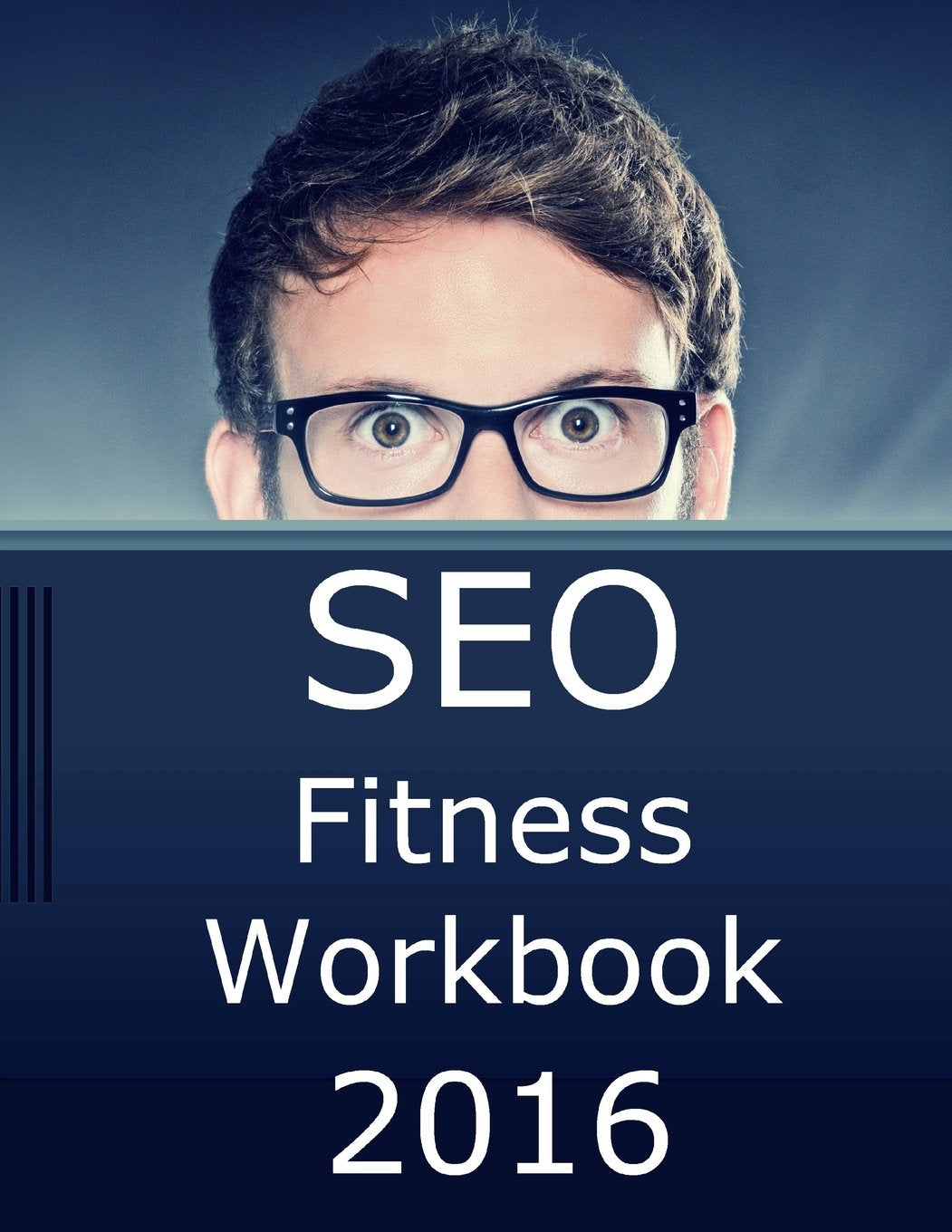 SEO Fitness Workbook, 2016 Edition: The Seven Steps to Search Engine Optimization Success on Google Computer Science