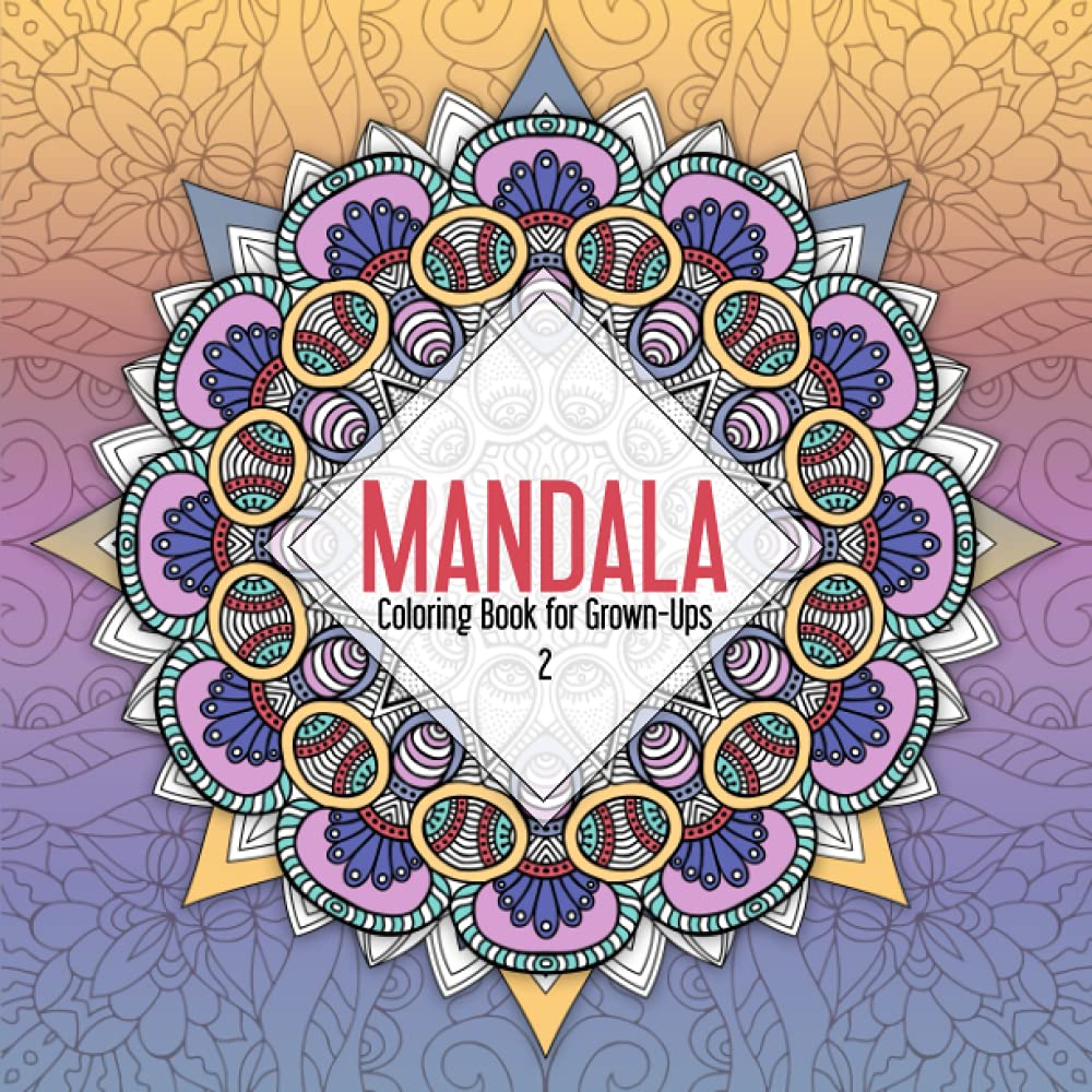 Mandala Coloring Book for Grown-Ups 2: Magic Patterns & Designs To Color For Meditation And Art Therapy book