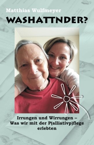 Washattnder?: Irrungen und Wirrungen - Was wir mit der P(alliativp)flege erlebten Medicine