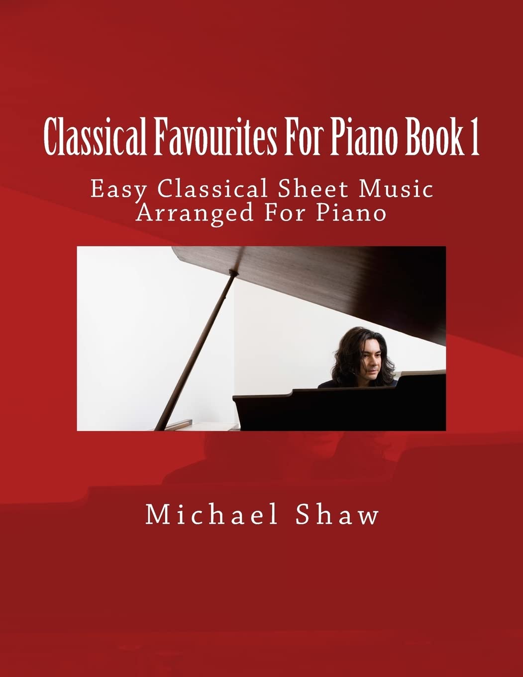 Classical Favourites For Piano Book 1: Easy Classical Sheet Music Arranged For Piano Arts & Music