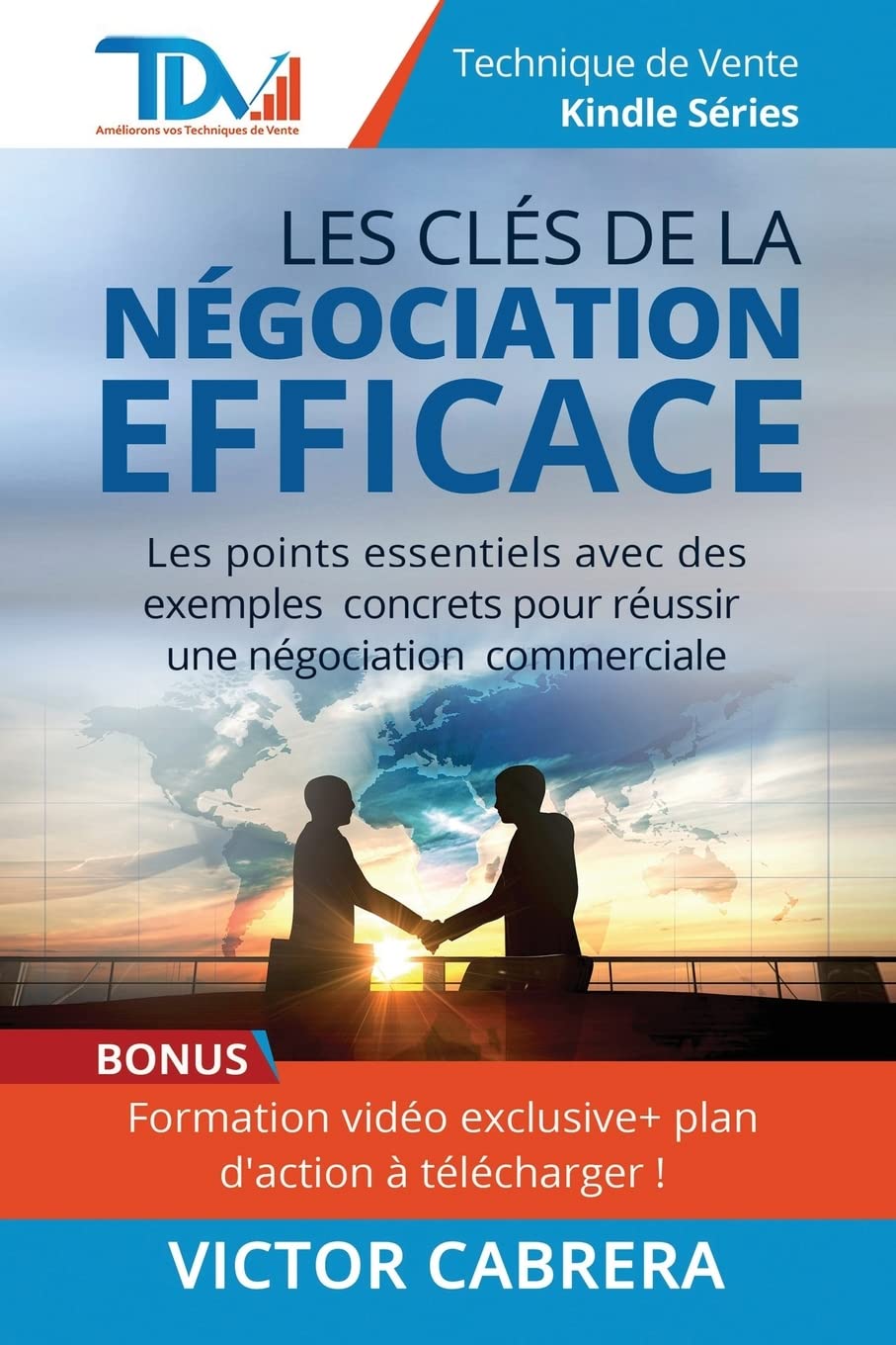 Les Cles de la Negociation Efficace: Les points essentiels avec des exemples concrets pour reussir une negociation commerciale ! (Techniques de Vente et Négociation) Business, Finance & Career