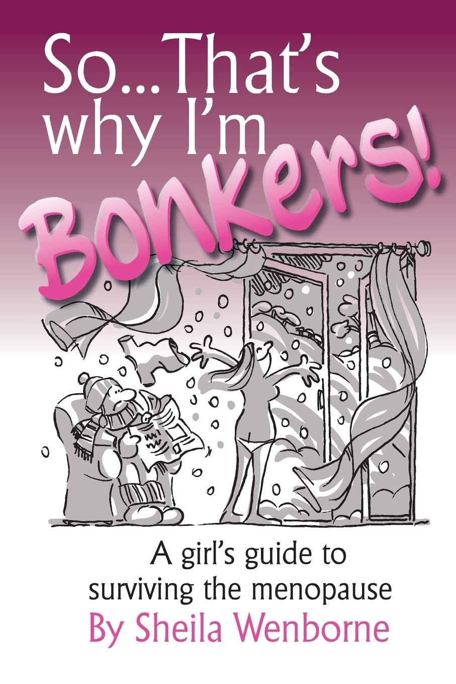 So...That's Why I'm Bonkers!: A girl's guide to surviving the menopause Health, Nutrition & Fitness