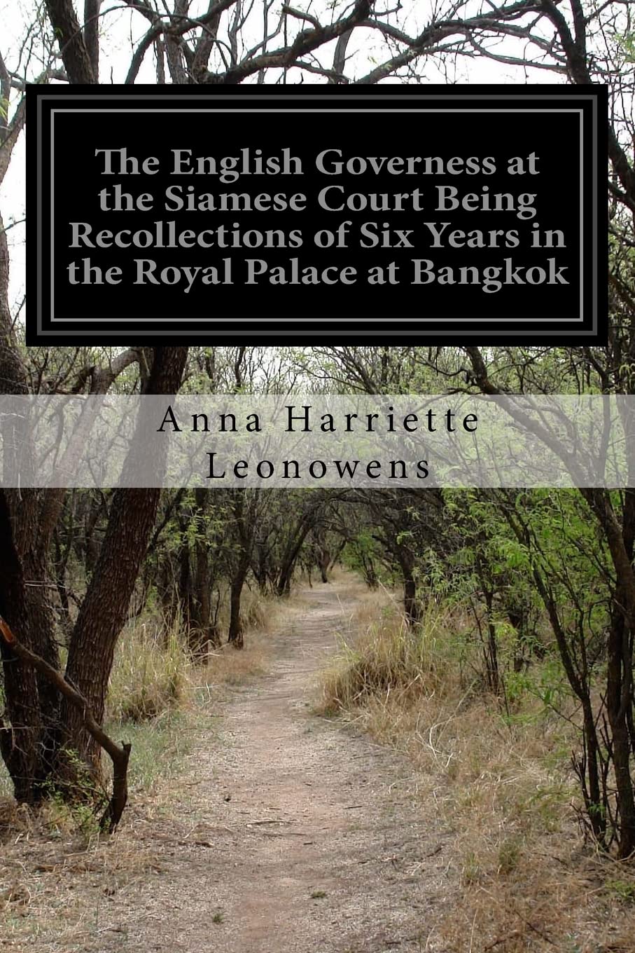 The English Governess at the Siamese Court Being Recollections of Six Years in the Royal Palace at Bangkok Memories