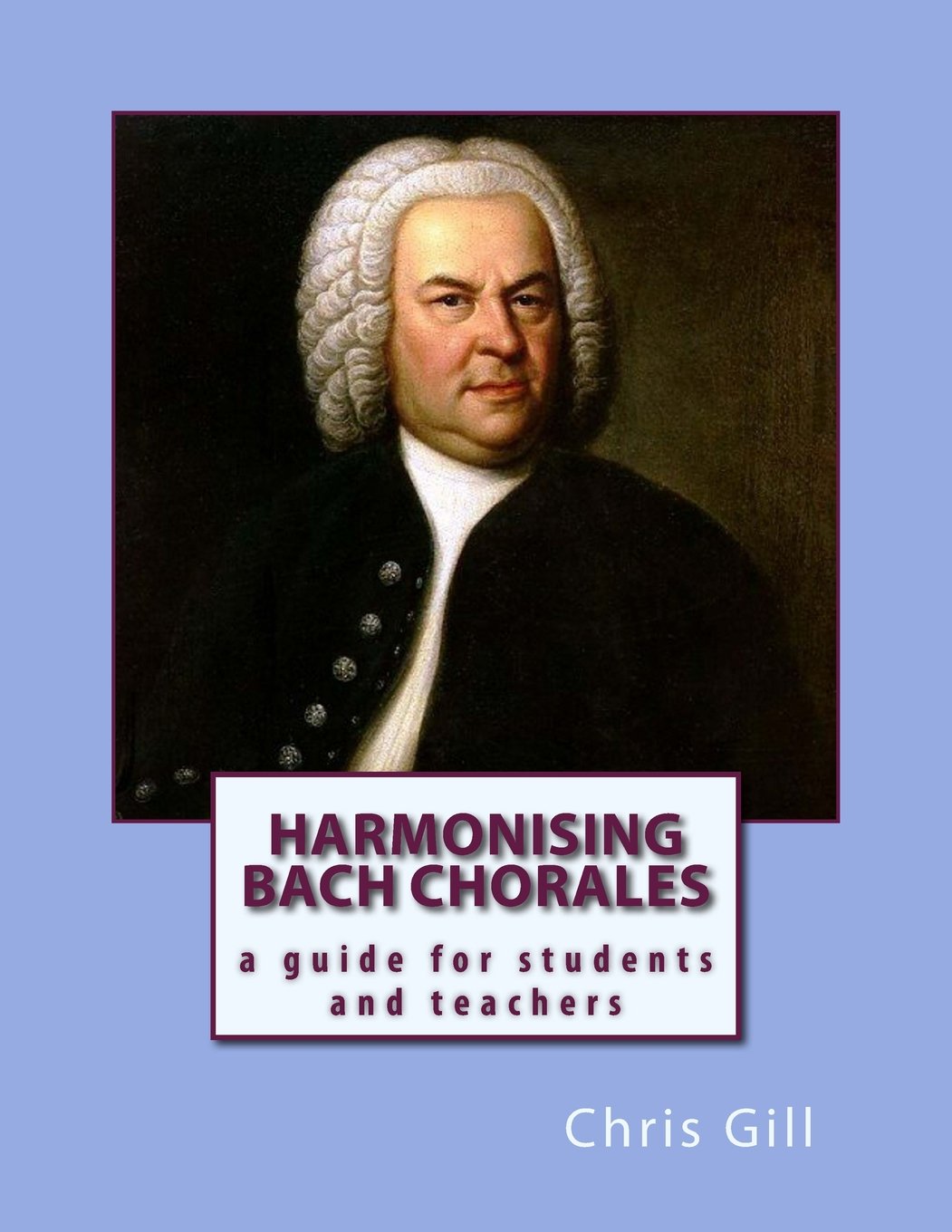 Harmonising Bach's Chorales: a guide for students and teachers Arts & Music