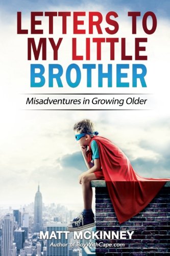 Letters To My Little Brother: Misadventures In Growing Older Essays & Short Stories