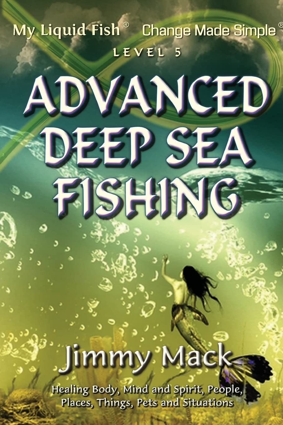 Advanced Deep Sea Fishing: My Liquid Fish - Change Made Simple (Level 5) Self-help