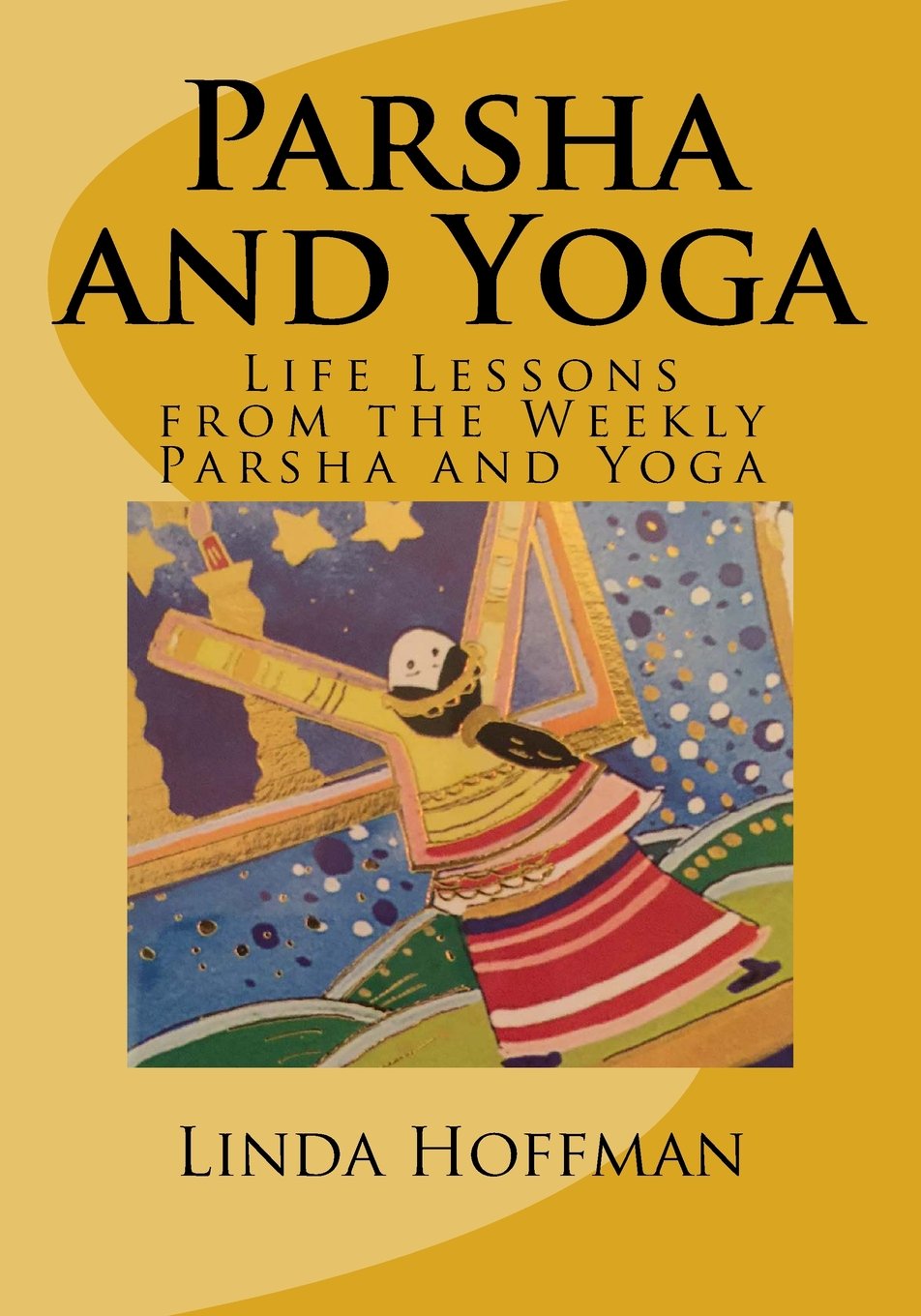 Parsha and Yoga: Life Lessons from the Weekly Parsha and Yoga Lifestyle