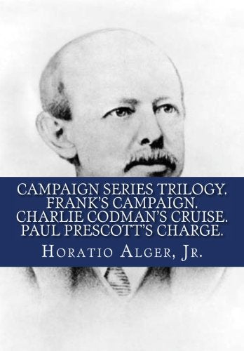 Campaign Series Trilogy.Frank's Campaign. Charlie Codman's Cruise. Paul Prescott's Charge. Contemporary literature