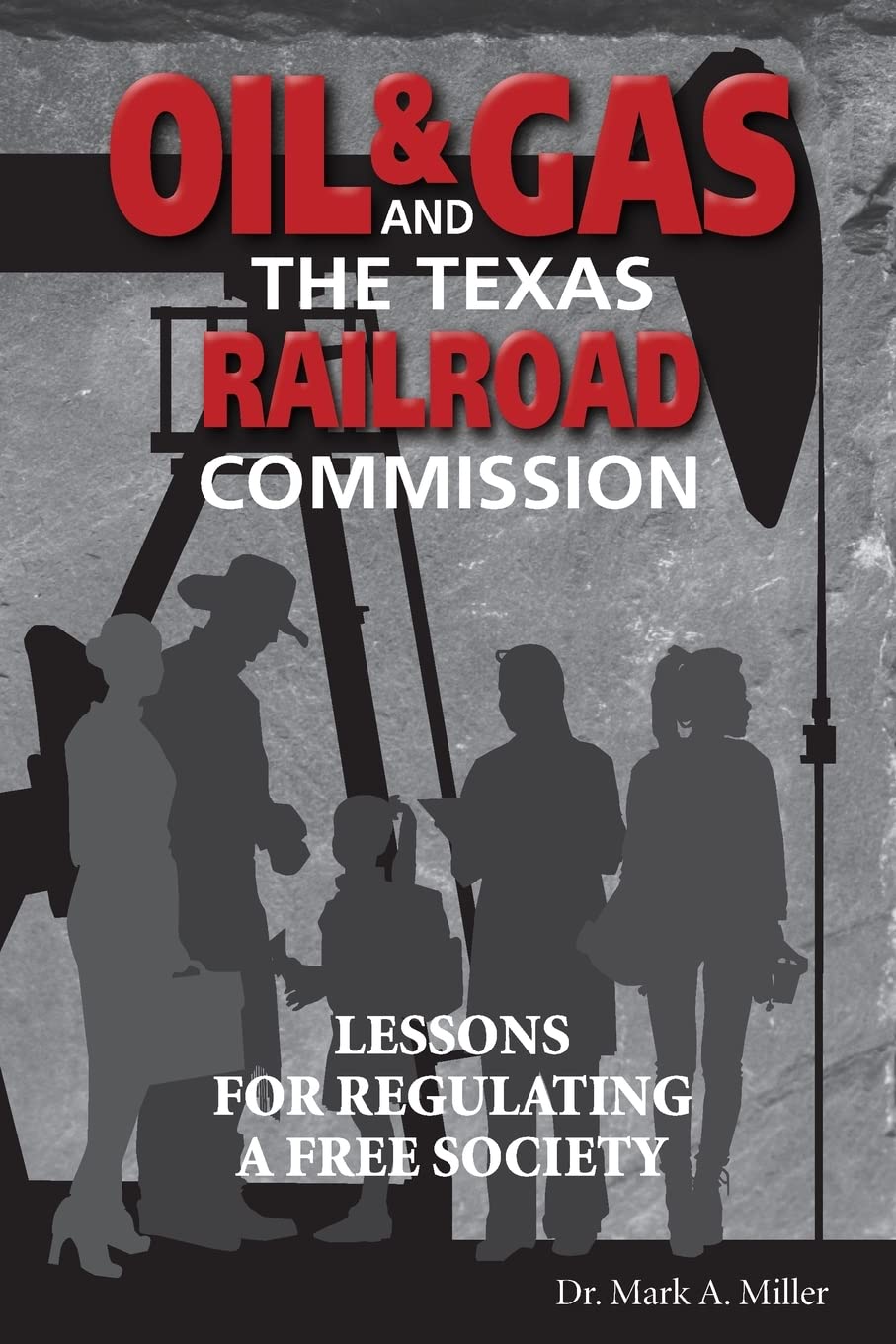 Oil & Gas and the Texas Railroad Commission: Lessons for Regulating a Free Society Social Sciences