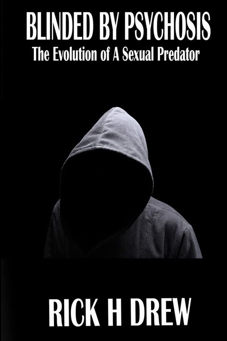 Blinded by Psychosis: The Evolution of a Sexual Predator Politics & Society