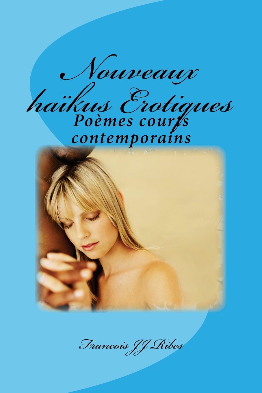 Nouveaux haikus erotiques Poetry