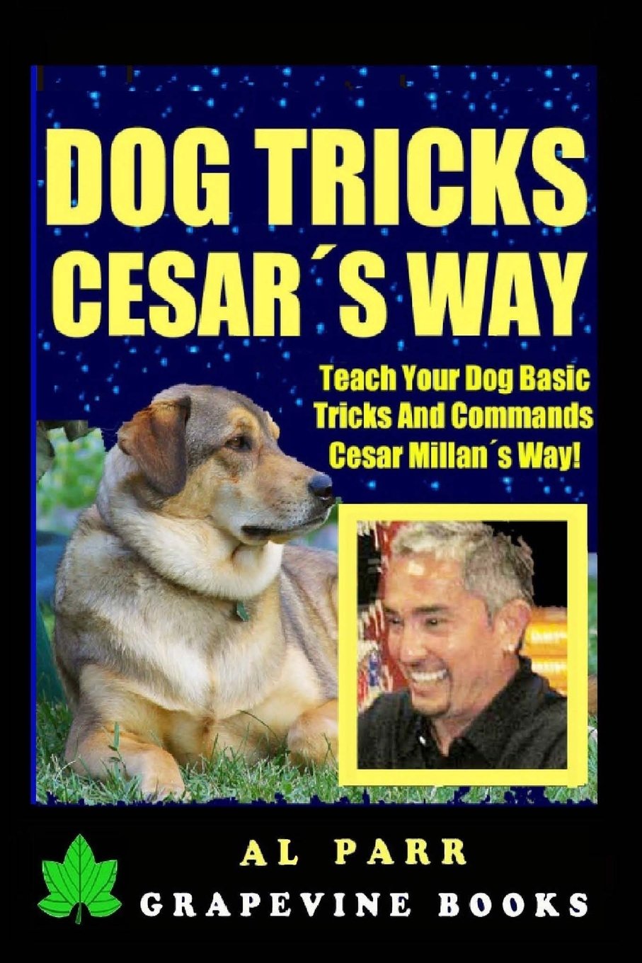 Dog Tricks Cesar's Way! Teach Your Dog Basic Tricks And Commands! (A FAN'S MILLAN TRIBUTE) Pets