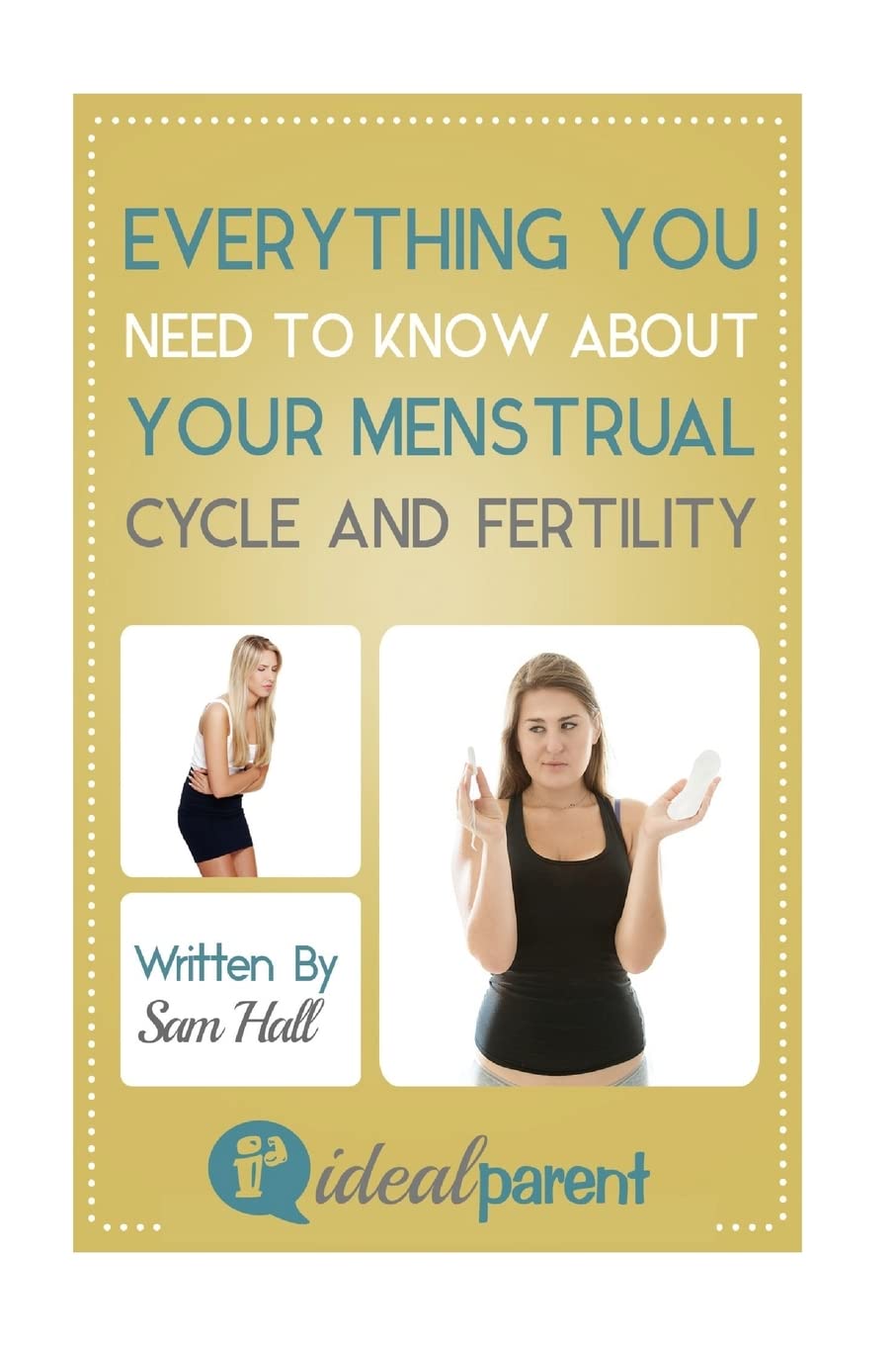Everything You Need To Know About Your Menstrual Cycle And Fertility: Illustrated, helpful parenting advice for nurturing your baby or child by Ideal Parent book