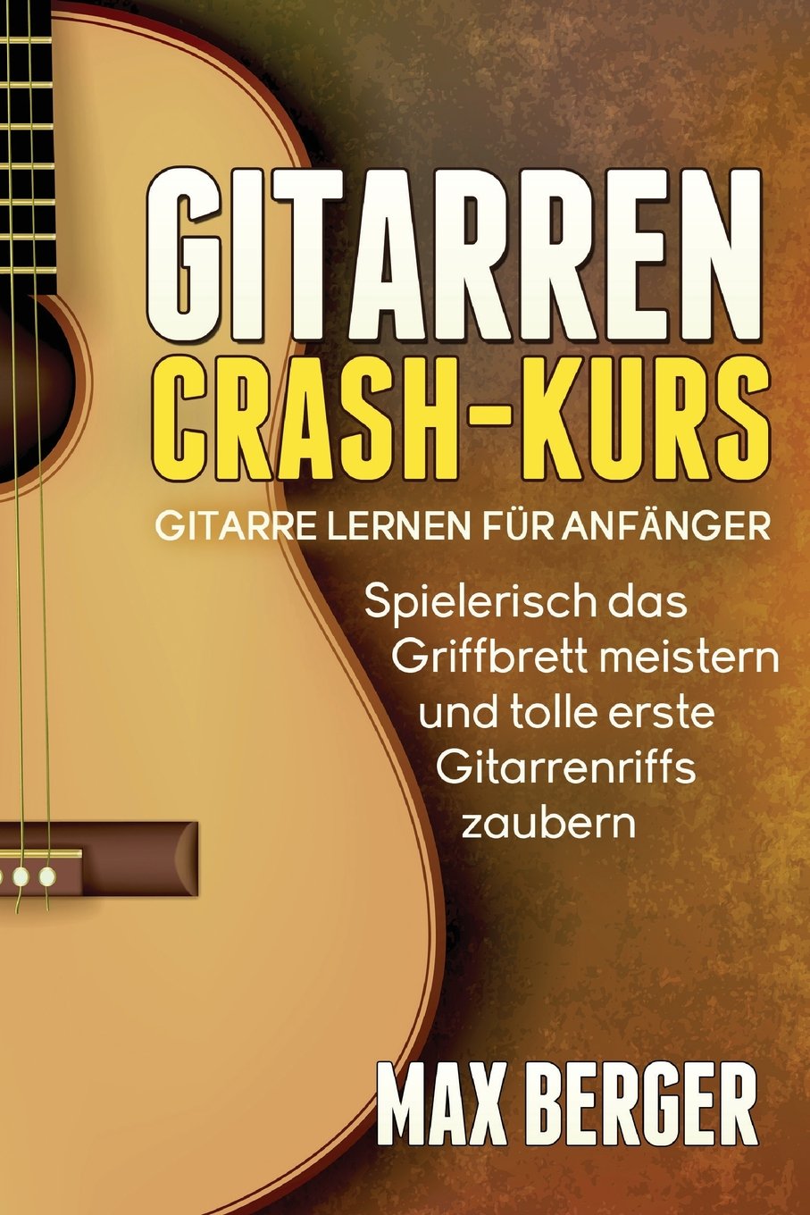 Gitarren Crash-Kus: Gitarre lernen für Anfänger - Spielerisch das Griffbrett meistern und tolle erste Gitarrenriffs zaubern Arts & Music
