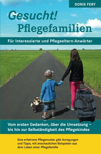 Gesucht! Pflegefamilien: Vom ersten Gedanken, über die Umsetzung - bis hin zur Selbständigkeit des Pflegekindes Parents & Children