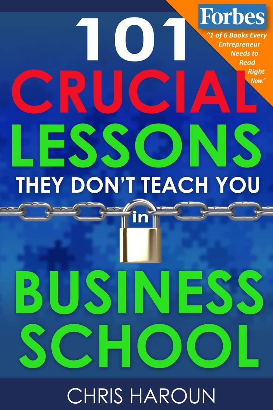 101 Crucial Lessons They Don't Teach You in Business School Business, Finance & Career