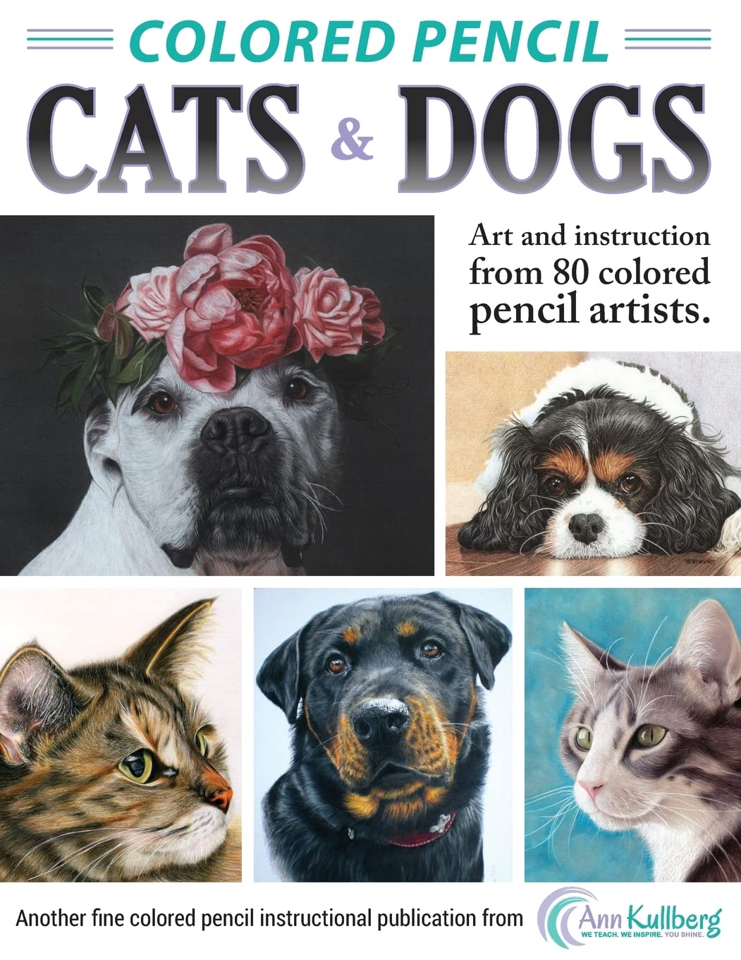 Colored Pencil Cats & Dogs: Art & Instruction from 80 Colored Pencil Artists Arts & Music