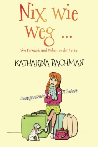 Nix wie weg ...: Von Fernweh und Wehen in der Ferne Memories