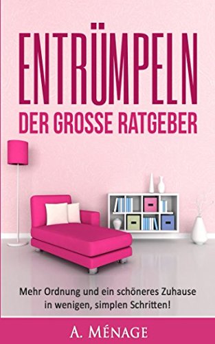 ENTRÜMPELN: Schaffen Sie Ordnung im Haushalt mit einem einfachen und schnellen System Home & Household