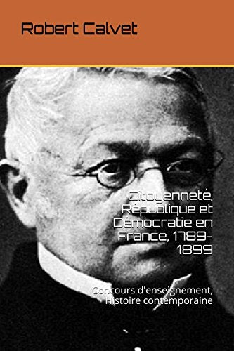 Citoyenneté, République et Démocratie en France, 1789-1899: Concours d'enseignement, Histoire contemporaine Politics & History