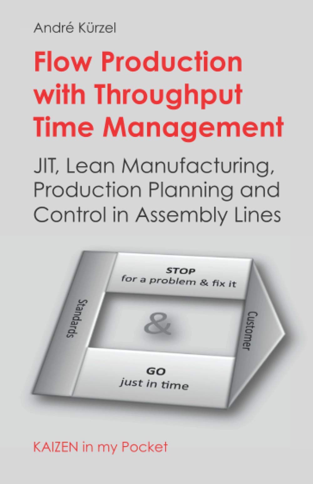 Flow Production with Throughput Time Management: JIT, Lean Manufacturing, Production Planning and Control in Assembly Lines (KAIZEN in my Pocket, Band 2) Business, Finance & Career