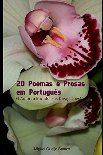 20 Poemas e Prosas em Português: O Amor, o Mundo e as Divagações Poetry