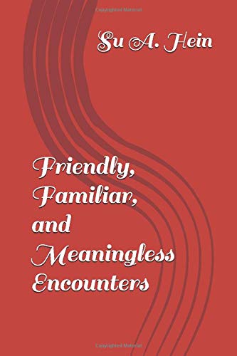 Friendly, Familiar, and Meaningless Encounters (Meaningful Encounters, Band 1) Contemporary Romance