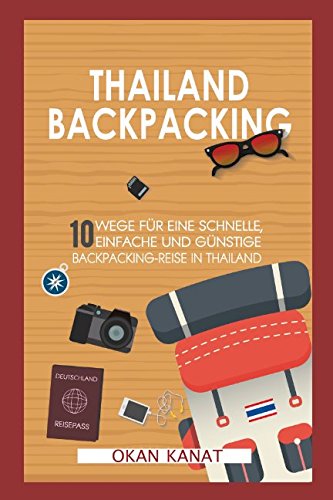 Thailand Backpacking: 10 Wege für eine schnelle, einfache und günstige Backpacking-Reise in Thailand Travel Guides